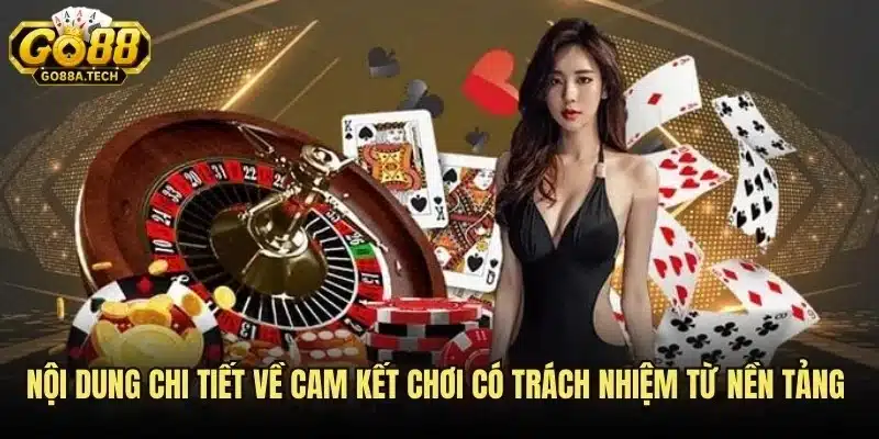 Nội dung chi tiết về cam kết chơi có trách nhiệm từ nền tảng go88