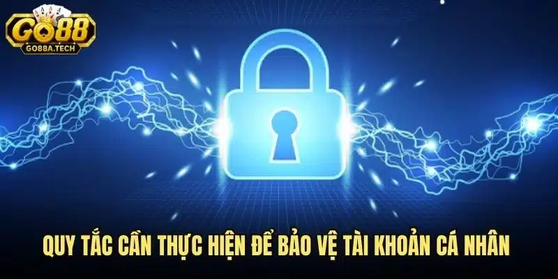 Chính Sách Bảo Mật Thông Tin Khách Hàng Go88 An Toàn Tối Đa 5 Quy tắc cần thực hiện để bảo vệ tài khoản cá nhân của người chơi