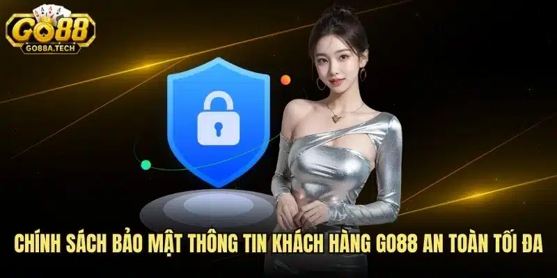 Chính Sách Bảo Mật Thông Tin Khách Hàng Go88 An Toàn Tối Đa 4 Chính Sách Bảo Mật Thông Tin Khách Hàng Go88