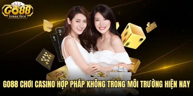 Go88 Chơi Casino Hợp Pháp Không Trong Môi Trường Hiện Nay 5 Go88 Chơi Casino Hợp Pháp Không