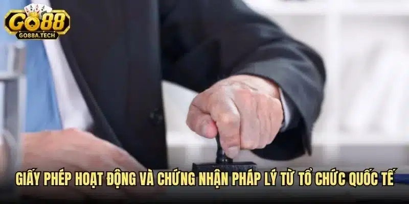 Go88 giấy phép hoạt động và chứng nhận pháp lý từ tổ chức cá cược Quốc tế