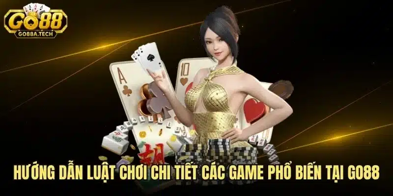 Hướng Dẫn Luật Chơi Chi Tiết Các Game Phổ Biến Tại Go88 1 Hướng Dẫn Luật Chơi Chi Tiết Các Game Phổ Biến Tại Go88