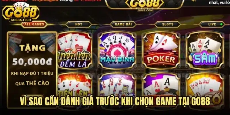 Vì sao cần đánh giá trước khi chọn game tại Go88