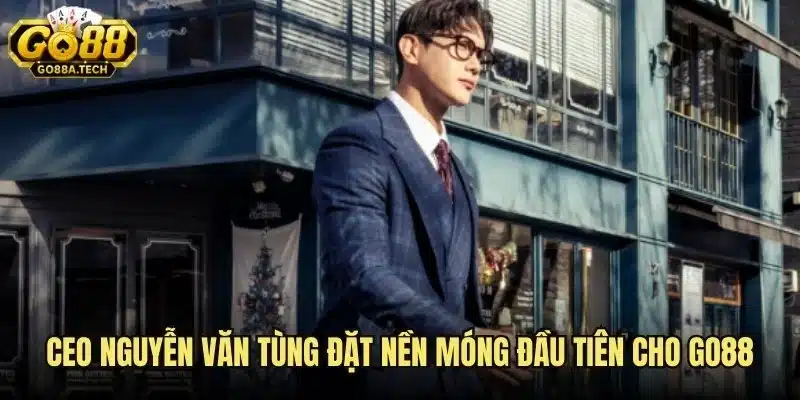 CEO Go88 là ai? Thông tin người đứng sau thương hiệu Go88 1 Đặt nền móng phát triển cho thương hiệu Go88