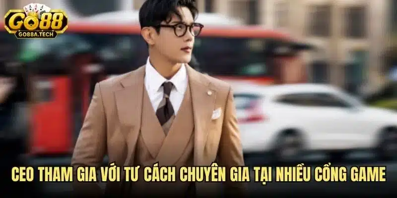 CEO Go88 là ai? Thông tin người đứng sau thương hiệu Go88 2 CEO tham gia với tư cách chuyên gia tại nhiều cổng game
