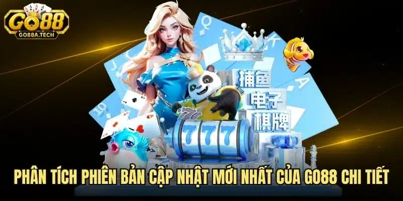 Phân Tích Phiên Bản Cập Nhật Mới Nhất Của Go88 Chi Tiết 8 Phân Tích Phiên Bản Cập Nhật Mới Nhất Của Go88
