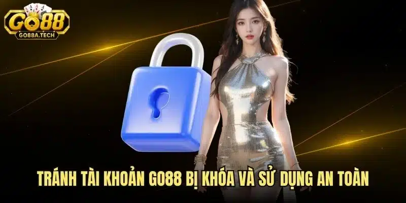 Tránh Tài Khoản Go88 Bị Khóa Và Sử Dụng An Toàn 6 Tránh Tài Khoản Go88 Bị Khóa